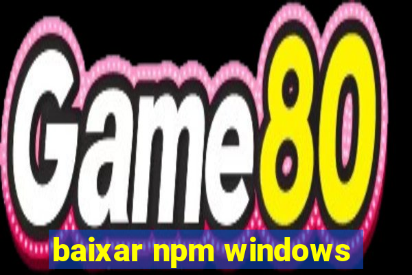 baixar npm windows